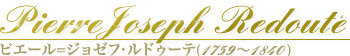 sG[=W[tEhD[ePierre-Joseph Redoute@i1759`1840j